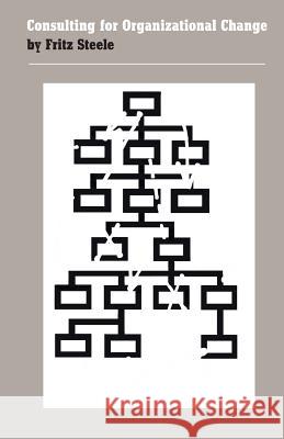 Consulting for Organizational Change Fritz Steele 9780870233579 University of Massachusetts Press