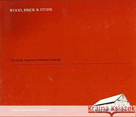 Wood, Brick and Stone: North American Settlement Landscape: v. 2: Barns and Farm Structures Allen G. Noble Margaret M. Geib  9780870234118
