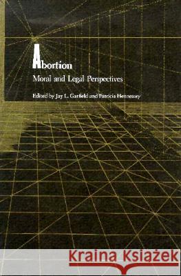 Abortion, Moral and Legal Perspectives Jay L. Garfield Patricia Hennessey 9780870234415