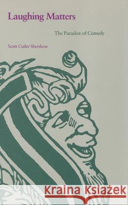 Laughing Matters: The Paradox of Comedy Shershow, Scott Cutler 9780870235092