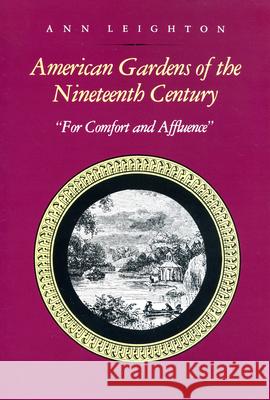 American Gardens of the Nineteenth Century: For Comfort and Affluence Leighton, Ann 9780870235337 University of Massachusetts Press