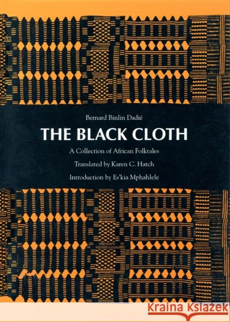 The Black Cloth: A Collection of African Folktales Dadie, Bernard Binlin 9780870235573 University of Massachusetts Press