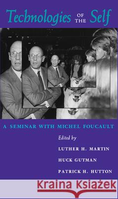Technologies of the Self: A Seminar with Michel Foucault Martin, Luther H. 9780870235931 University of Massachusetts Press