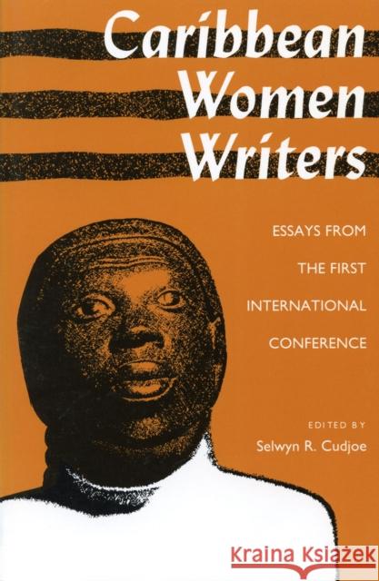 Caribbean Women Writers: Essays from the First International Conference Cudjoe, Selwyn Reginald 9780870237324