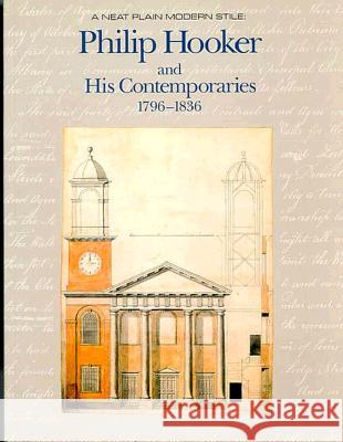 A Neat Plain Modern Stile: Philip Hooker and His Contemporaries, 1790-1840 William Salzillo Mary R. Tomlan Osgood Trovato 9780870237683 University of Massachusetts Press