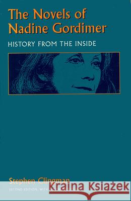 The Novels of Nadine Gordimer: History from the Inside Clingman, Stephen 9780870238024 University of Massachusetts Press