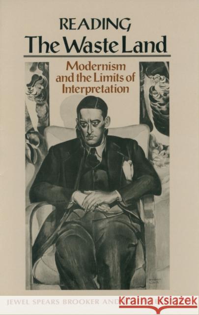 Reading The Waste Land: Modernism and the Limits of Interpretation Brooker, Jewel Spears 9780870238031 University of Massachusetts Press