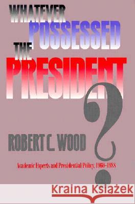 Whatever Possessed the Preside Robert C. Wood 9780870238635 University of Massachusetts Press