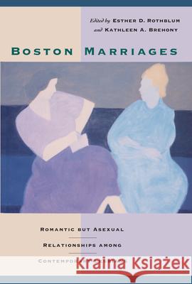 Boston Marriages: Romantic but Asexual Relationships among Contemporary Lesbians Rothblum, Esther D. 9780870238765