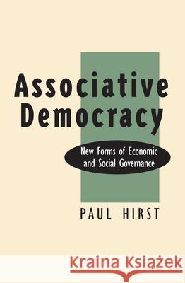 Associative Democracy: New Forms of Economic and Social Governance Paul Hirst 9780870238970