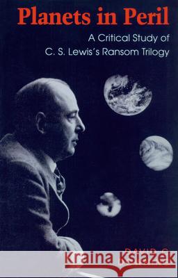 Planets in Peril: A Critical Study of C. S. Lewis's Ransom Trilogy Downing, David C. 9780870239977 University of Massachusetts Press