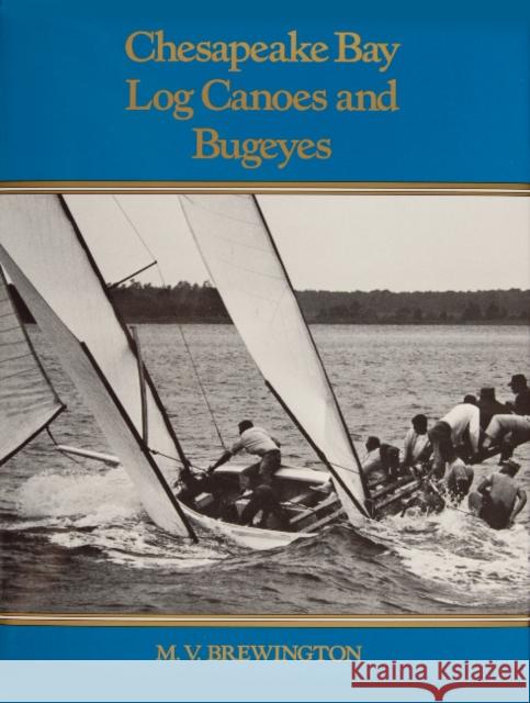 Chesapeake Bay Log Canoes and Bugeyes M. V. Brewington 9780870330117 Tidewater Publishers