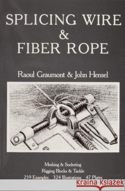 Splicing Wire and Fiber Rope Raoul Graumont John Hensel 9780870331183 Cornell Maritime Press