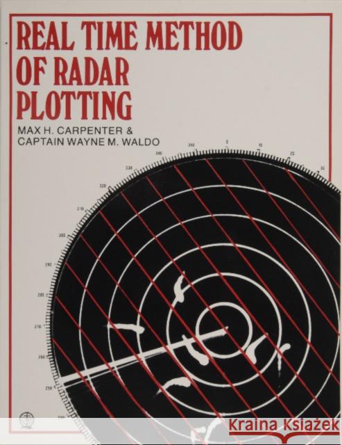 Real Time Method of Radar Plotting Max H. Carpenter Wayne M. Waldo 9780870332043 Cornell Maritime Press