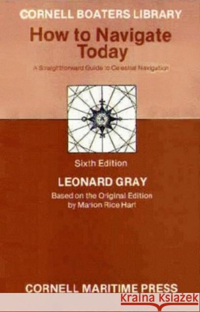 How to Navigate Today Leonard Gray 9780870333538 Cornell Maritime Press