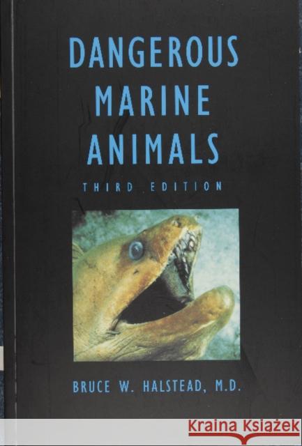 Dangerous Marine Animals That Bite, Sting, Shock, or Are Non-Edible Bruce W. Halstead 9780870334740 Cornell Maritime Press