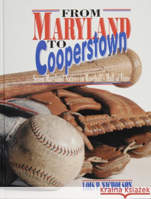 From Maryland to Cooperstown: Seven Maryland Natives in Baseball's Hall of Fame Lois Nicholson 9780870334948 Tidewater Publishers