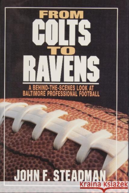 From Colts to Ravens: A Behind-The-Scenes Look at Baltimore Professional Football John F. Steadman 9780870334979 Tidewater Publishers