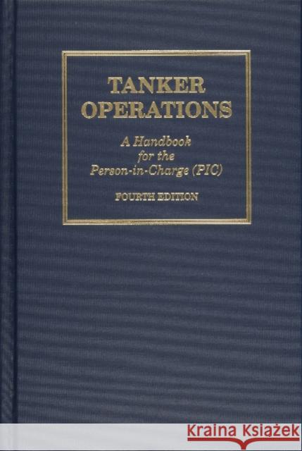 Tanker Operations: A Handbook for the Person-In-Charge Mark Huber 9780870335280