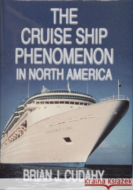 The Cruise Ship Phenomenon in North America Brian J. Cudahy 9780870335297 Cornell Maritime Press