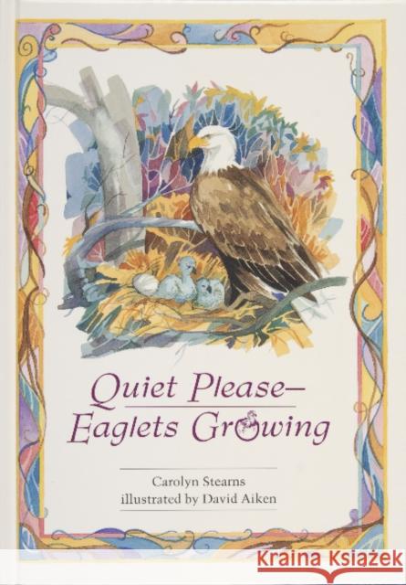 Quiet Please, Eaglets Growing Carolyn Stearns David Aiken 9780870335419 Tidewater Publishers