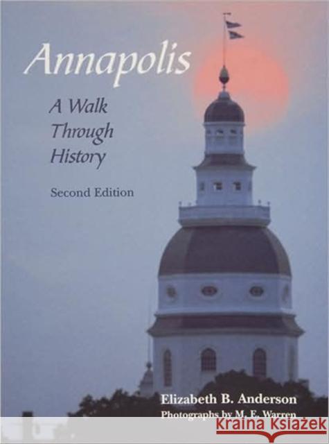 Annapolis: A Walk Through History Elizabeth B. Anderson Michael P. Parker M. E. Warren 9780870335464 Tidewater Publishers