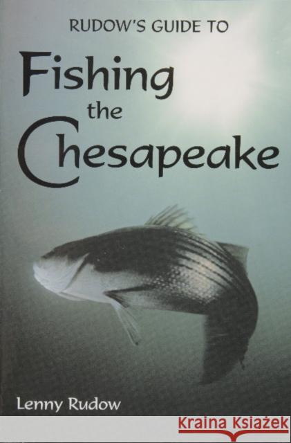 Rudows Guide to Fishing the Chesapeake Lenny Rudow 9780870335686 Tidewater Publishers