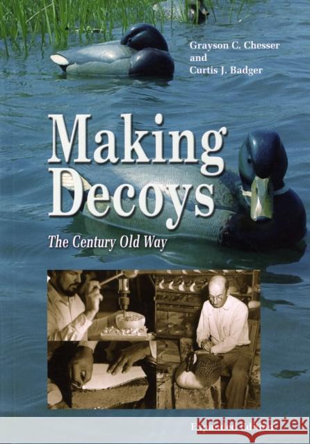 Making Decoys: The Century-Old Way Chesser, Grayson 9780870335792 Tidewater Publishers