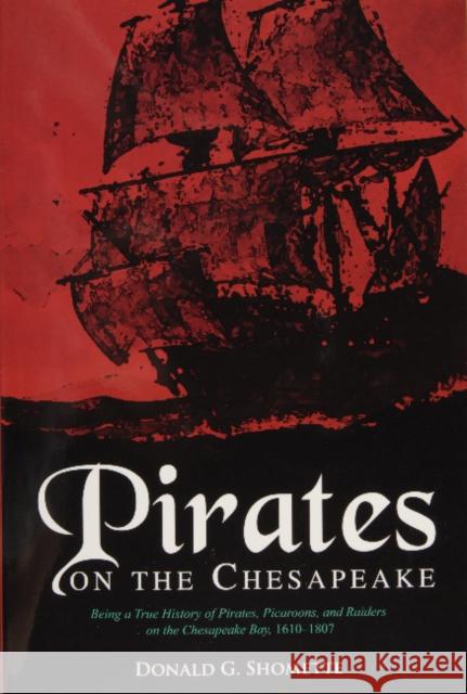 Pirates on the Chesapeake: Being a True History of Pirates, Picaroons, and Raiders on the Chesapeake Bay, 1610-1807 Shomette, Donald G. 9780870336072