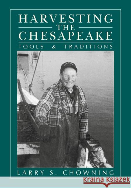 Harvesting the Chesapeake: Tools and Traditions Larry S. Chowning 9780870336348 Not Avail