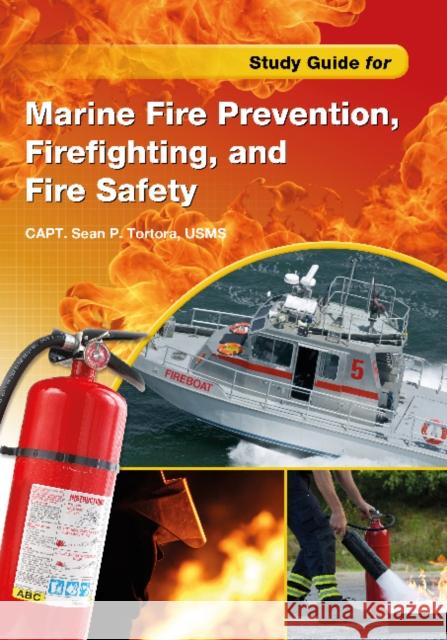 Study Guide for Marine Fire Prevention, Firefighting, & Fire Safety Sean P. Tortora 9780870336355 Cornell Maritime Press