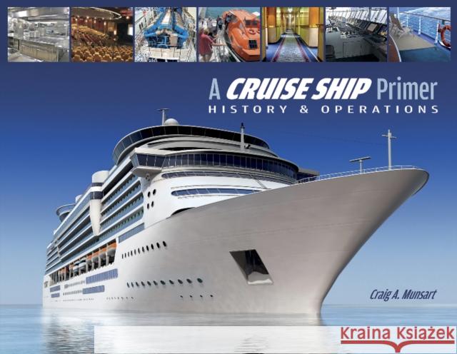 A Cruise Ship Primer: History & Operations Craig Munsart 9780870336386 Cornell Maritime Press