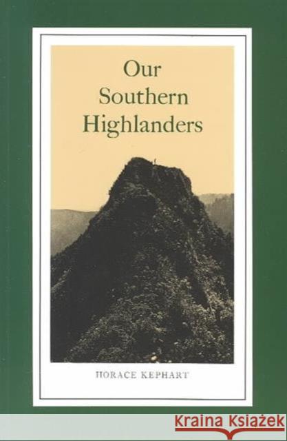 Our Southern Highlanders: Introduction by George Ellison Kephart, Horace 9780870492037 University of Tennessee Press