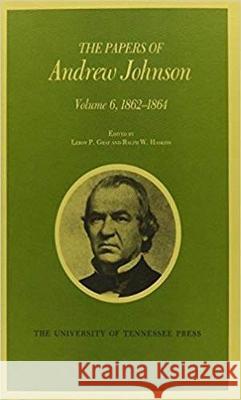 Papers a Johnson Vol6: 1862-1864 Volume 6 Johnson, Andrew 9780870493461 University of Tennessee Press