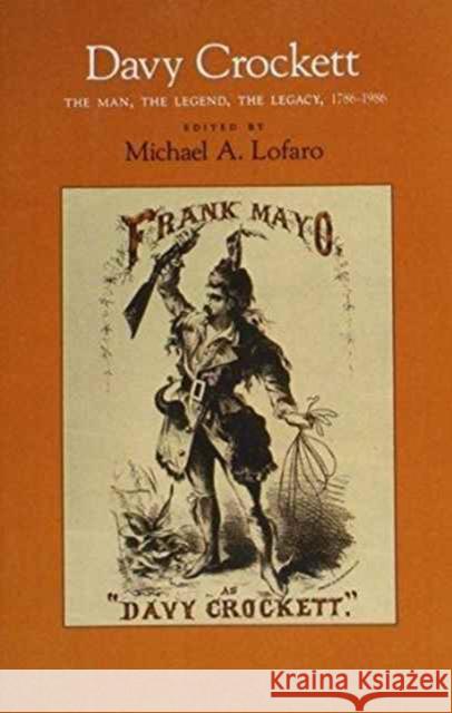 Davy Crockett: Man, Legend, Legacy, 1786-1986 Lofaro, Michael A. 9780870495076