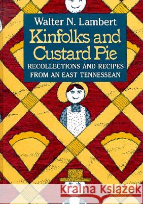 Kinfolks Custard Pie: Recollections Recipes from East Tennesssean Walter N. Lambert Hugh Bailey 9780870495854 University of Tennessee Press