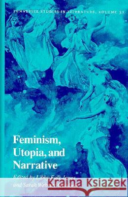 Feminism, Utopia, and Narrative Sarah W. Goodwin Libby F. Jones 9780870496363