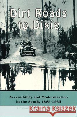 Dirt Roads To Dixie : Accessibility Modernization South 1885-1935 Howard Lawrence Preston 9780870496776 University of Tennessee Press