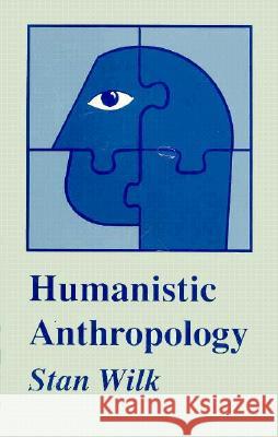 Humanistic Anthropology Stan Wilk 9780870496790 University of Tennessee Press