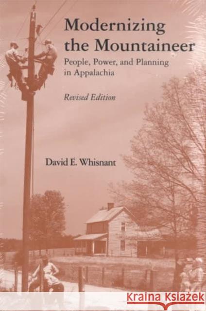 Modernizing Mountaineer: People, Power, Planning Appalachia Whisnant, David E. 9780870498237