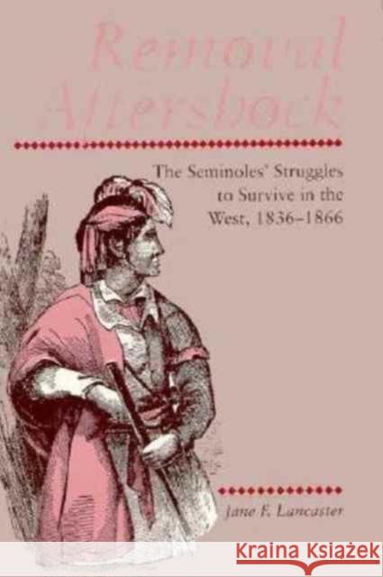 Removal Aftershock: Seminoles Struggles Survive West Lancaster, Jane F. 9780870498466