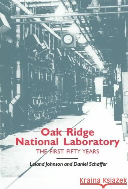 Oak Ridge National Laboratory: First Fifty Years Johnson, Leland 9780870498541