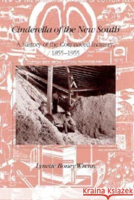 Cinderella of New South: History Cottonseed Industry 1855-1955 Wrenn, Lynette Boney 9780870498824 University of Tennessee Press