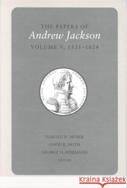 Papers a Jackson Vol 5: 1821-1824 Volume 5 Jackson, Andrew 9780870498978
