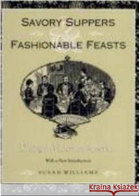 Savory Suppers and Fashionable Feasts: Dining Victorian America Williams, Susan 9780870499128 University of Tennessee Press