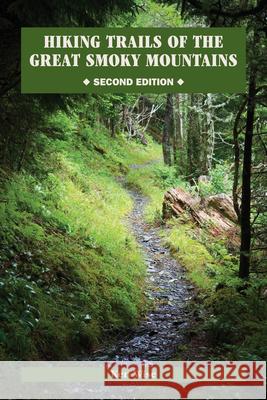 Hiking Trails of the Great Smoky Mountains: Comprehensive Guide Kenneth Wise 9780870499142