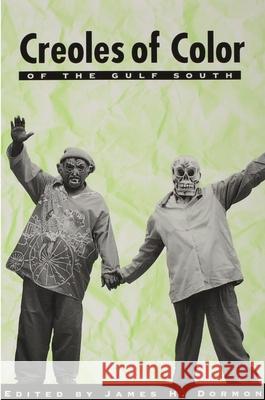 Creoles of Color: Gulf South Dormon, James H. 9780870499173 University of Tennessee Press
