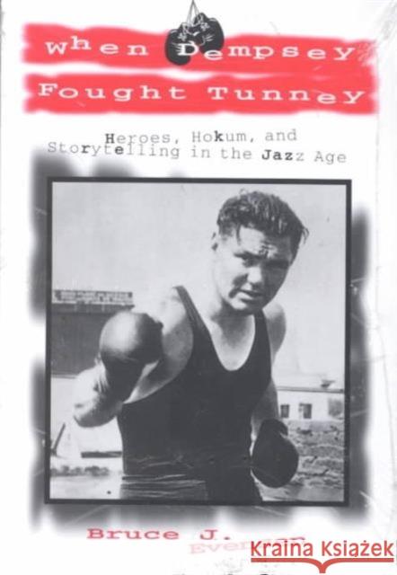 When Dempsey Fought Tunney: Heroes Hokum Storytelling Jazz Age Evensen, Bruce J. 9780870499180 University of Tennessee Press