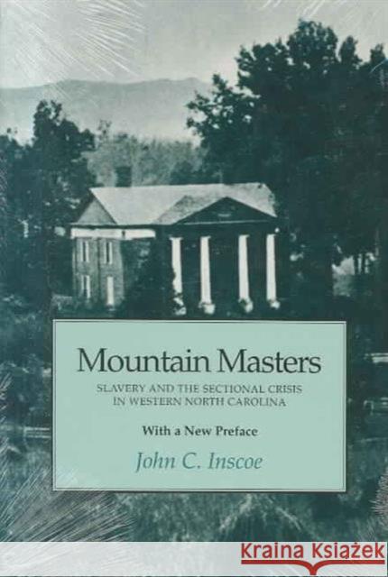 Mountain Masters: Slavery Sectional Crisis Western North Carolina Inscoe, John C. 9780870499333