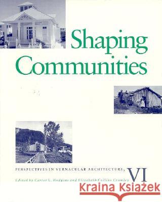 Shaping Communities: Perspectives in Vernacular Architecture V1 Volume 6 Hudgins, Carter L. 9780870499517 University of Tennessee Press